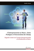 L’Entrepreneuriat au Maroc : Entre Pratiques et Structuration du Champ: Regards Croisés sur l’Action Entrepreneuriale et la Recherche au Maroc (French Edition) 9999335691 Book Cover