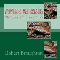 Camille Goes Snake Hunting (Venomous): Children's Picture Book 1523782013 Book Cover