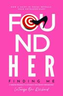 FoundHER Finding Me: How a Shift in Focus Reveals Your Extraordinary B0FCMMCVN7 Book Cover
