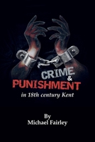 Crime & Punishment in 18th century Kent 0954396782 Book Cover