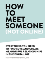 How to Meet Someone (Not Online): Create More Meaningful Relationships Offline 1646431669 Book Cover