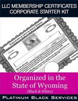 LLC Membership Certificates Corporate Starter Kit: Organized in the State of Wyoming (Black & White) 1545575541 Book Cover