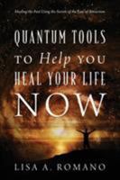 Quantum Tools to Help You Heal Your Life Now: Healing the Past Using the Secrets of the Law of Attraction 1478723807 Book Cover