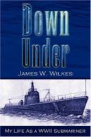 Down Under: My Life As a WWII Submariner 1425736955 Book Cover
