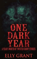 One Dark Year: A Year's Worth Of Twisted Short Stories 4824121817 Book Cover