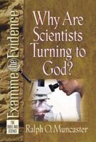 Why Are Scientists Turning to God? (Muncaster, Ralph O. Examine the Evidence Series.) 0736909052 Book Cover