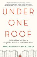 Under One Roof: Lessons I Learned from a Tough Old Woman in a Little Old House 1250003040 Book Cover