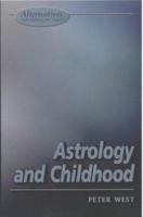 Astrology and Childhood: A Parenting Guide 190280922X Book Cover