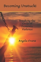 Becoming Unstuck!: Breaking the Cycle of Domestic Violence B0CSKPQRFK Book Cover