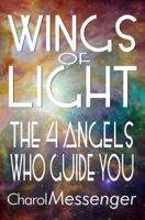 Wings of Light: The Four Angels Who Guide You (Key Life Lessons from the Angels Today) 1732071705 Book Cover