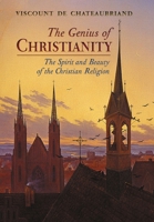 The Genius of Christianity: The Spirit and Beauty of the Christian Religion 1621388751 Book Cover