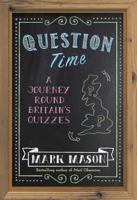 Question Time: A Journey Round Britain’s Quizzes 1474604609 Book Cover