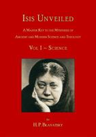 Isis Unveiled: A Master Key to the Mysteries of Ancient and Modern Science and Theology; Volume 1 1939199042 Book Cover