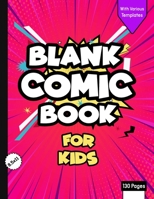 Blank Comic Book for Kids with Various Templates: Draw Your Own Creative Comics - Express Your Kids or Teens Talent and Creativity with This Lots of Pages Comic Sketch Notebook (8.5x11, 130 Pages) 1703467698 Book Cover