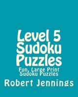 Level 5 Sudoku Puzzles: Fun, Large Print Sudoku Puzzles 1482014866 Book Cover