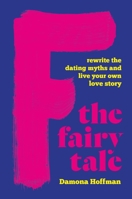 F the Fairy Tale: Rewrite the Dating Myths and Live Your Own Love Story 1541602250 Book Cover