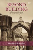 Beyond Building: Architecture and Gender in Nineteenth-Century France (University of Toronto Romance) 1487565224 Book Cover