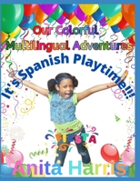 Our Colorful Multilingual Adventures: It's Spanish Playtime!! B089M58B86 Book Cover