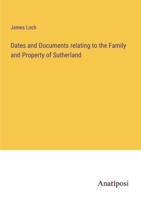 Dates and Documents relating to the Family and Property of Sutherland 3382307960 Book Cover