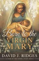Born to the Virgin Mary 1462115128 Book Cover
