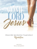 Come Lord Jesus: A Woman's Walk-Spirit, Body & Soul-Through the Book of Revelation 1081344253 Book Cover