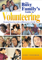 The Busy Family's Guide to Volunteering: Do Good, Have Fun, Make a Difference As a Family 1589040120 Book Cover