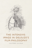 The Intensive-Image in Deleuze’s Film-Philosophy 1399517538 Book Cover