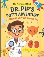 Dr. Pip’s Potty Adventure: Learning Why We Should Go! (Healthy and Safe Kids Collection) B0FPFZQHJ7 Book Cover