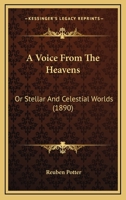 Voice from the heavens, or stellar & celestial worlds 1104523817 Book Cover