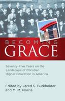 Becoming Grace: Seventy-Five Years ont he Landscape of Christian Higher Education in America 0884693120 Book Cover