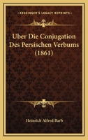 Uber Die Conjugation Des Persischen Verbums (1861) 1160286558 Book Cover