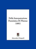 Della Interpetrazione Panteistica Di Platone (1881) 1160420351 Book Cover
