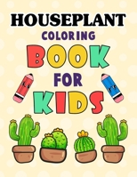 Houseplant Coloring Book for Kids: Beautiful Houseplant Care and Love Great Gift for boys & girls. Cute House Plant, Flower Pots, Cactus, Coloring Book For indoor plant lovers. Houseplant Relaxing Col B09SNTSRBS Book Cover