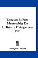 �poques Et Faits M�morables de l'Histoire d'Angleterre, Depuis Alfred-Le-Grand Jusqu'a Ce Jour: Ouvrage Compos� Pour Donner Aux Jeunes Gens Une Id�e de Ce Que Les Annales de Ce Pays Contiennent de Plu 1146920172 Book Cover