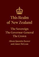 This Realm of New Zealand: The Sovereign, the Governor-General, the Crown 1869408756 Book Cover