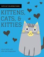 Kittens, Cats, and Kitties: Cat Coloring Book for Kids and Adults 1790821029 Book Cover