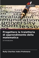 Progettare la traiettoria di apprendimento della matematica: Un'introduzione (Italian Edition) 620767197X Book Cover