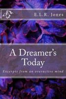 A Dreamer's Today: Excerpts from an overactive mind 1494431106 Book Cover