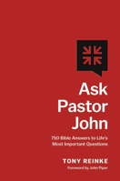 Ask Pastor John: 750 Bible Answers to Life's Most Important Questions 1433581264 Book Cover