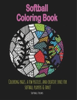 Softball Coloring Book: Coloring pages, a few puzzles, and creative space for players and fans! 1091210268 Book Cover