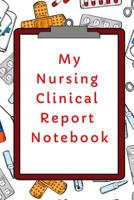 My Nursing Clinical Report Notebook 1797587773 Book Cover