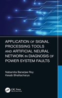 Application of Signal Processing Tools and Artificial Neural Network in Diagnosis of Power System Faults 1032043636 Book Cover