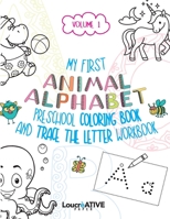 My First Animal Alphabet Preschool Coloring Book and Trace the Letter Workbook: An ABC Activity Book for Toddlers and Preschool Kids (2-4) to Learn ... Practice Handwriting, Learn the Alphabet! B088SNQL7T Book Cover