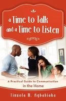 A Time to Talk and a Time to Listen: A Practical Guide to Communication in the Home 1475905165 Book Cover