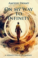 On My Way To Infinity: A Seeker's Poetic Pilgrimage B0BZFLRQNQ Book Cover