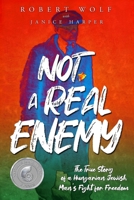 Not A Real Enemy: The True Story of a Hungarian Jewish Man’s Fight for Freedom 9493276724 Book Cover