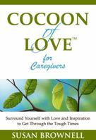 Cocoon of Love for Caregivers: Surround Yourself with Love and Inspiration to Get Through the Tough Times 1940826012 Book Cover