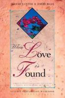 When Love Is Found: A Wedding Liturgy Preparation Resource for Couples, Music Ministers, and Pastors 0941050467 Book Cover