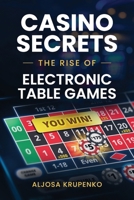 Casino Secrets: The Rise of Electronic Table Games 9610734286 Book Cover