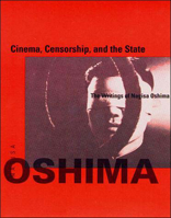 Cinema, Censorship, and the State: The Writings of Nagisa Oshima, 1956-1978 0262650398 Book Cover